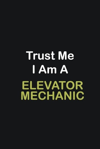 Trust Me I Am A Elevator Mechanic