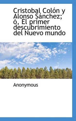 Cristobal Colon y Alonso Sanchez; O, El Primer Descubrimiento del Nuevo Mundo