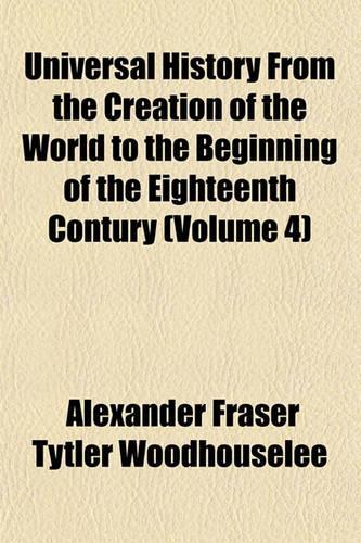 Universal History from the Creation of the World to the Beginning of the Eighteenth Contury (Volume 4)