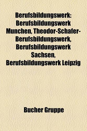 Berufsbildungswerk: Berufsbildungswerk Munchen, Theodor-Schafer-Berufsbildungswerk, Berufsbildungswerk Sachsen, Berufsbildungswerk Leipzig(German)