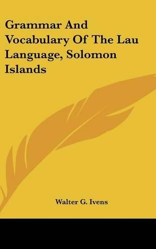 Grammar And Vocabulary Of The Lau Language, Solomon Islands: (English)