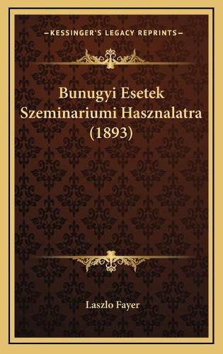 Bunugyi Esetek Szeminariumi Hasznalatra (1893)