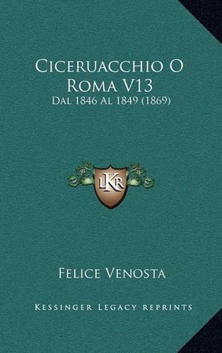 Ciceruacchio O Roma V13: Dal 1846 Al 1849 (1869)(Italian)