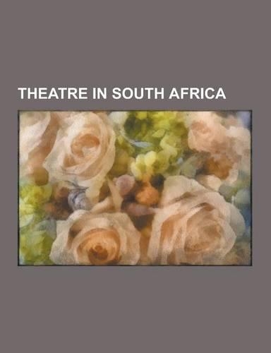 Theatre in South Africa: South African Dramatists and Playwrights, South African Stage Actors, South African Theatre Directors, Theatre Compani(English)