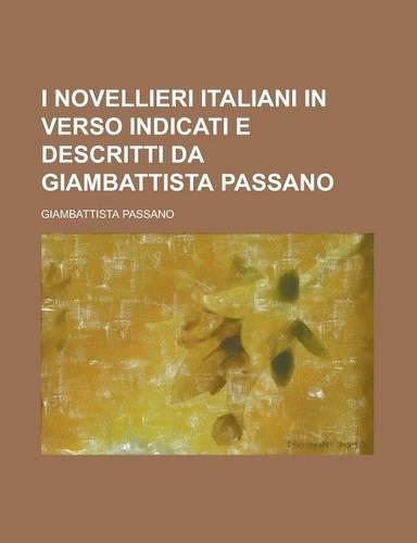 I Novellieri Italiani in Verso Indicati E Descritti Da Giambattista Passano