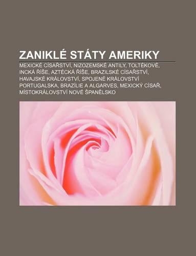 Zanikle Staty Ameriky: Mexicke Cisa Stvi, Nizozemske Antily, Toltekove, Incka I E, Aztecka I E, Brazilske Cisa Stvi, Havajske Kralovstvi(Czech)