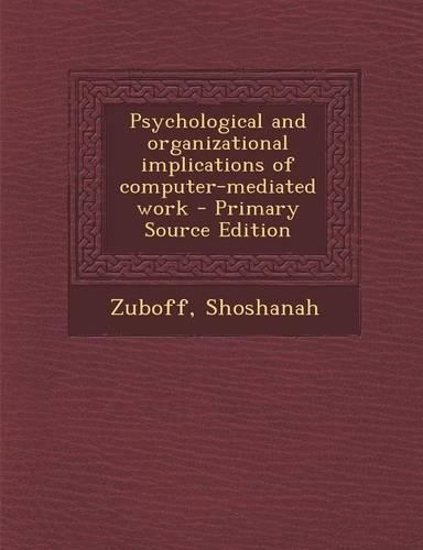 Psychological and Organizational Implications of Computer-Mediated Work - Primary Source Edition
