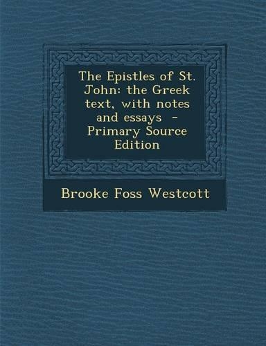 The Epistles of St. John: The Greek Text, with Notes and Essays