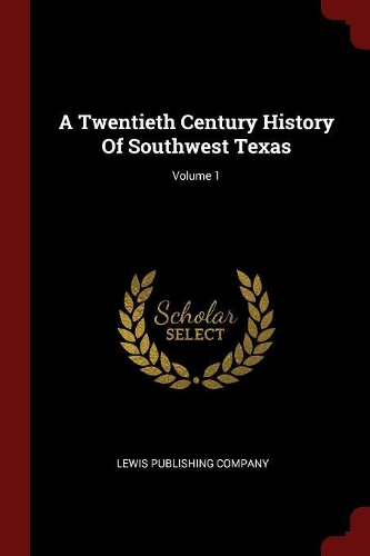 A Twentieth Century History of Southwest Texas; Volume 1