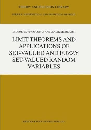 Limit Theorems and Applications of Set-Valued and Fuzzy Set-Valued Random Variables: (43 Theory and Decision Library B)