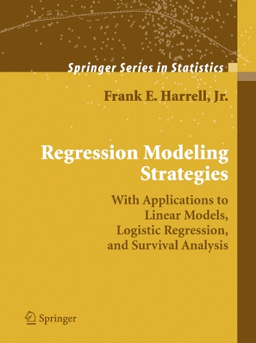 Regression Modeling Strategies: With Applications to Linear Models, Logistic Regression, and Survival Analysis(Springer Series in Statistics)