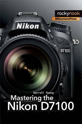 Mastering the Nikon D7100: (The Mastering Camera Guide)