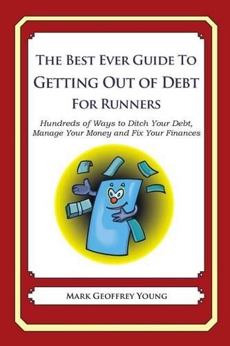 The Best Ever Guide to Getting Out of Debt for Runners: Hundreds of Ways to Ditch Your Debt, Manage Your Money and Fix Your Finances(English)