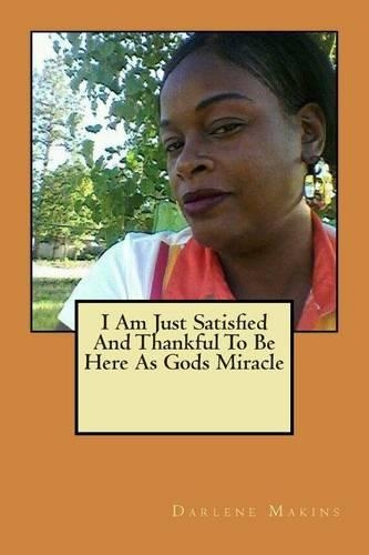 I Am Just Satisfied and Thankful to Be Here as Gods Miracle