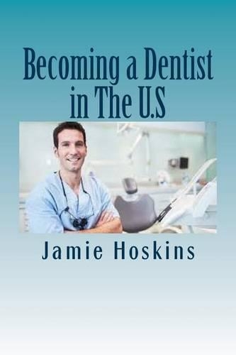Becoming a Dentist in The U.S: A Guide to Becoming A Dentist(English)