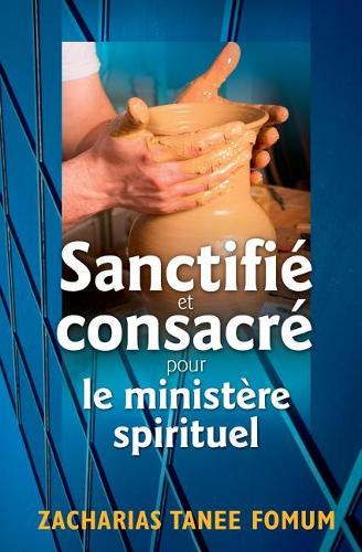 Sanctifié et Consacré Pour le Ministère Spirituel