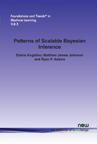 Patterns of Scalable Bayesian Inference: (29 Foundations and Trends® in Machine Learning)