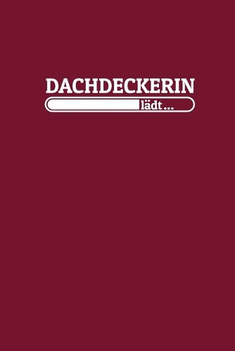 Dachdeckerin lädt: Notizen - gepunktet, liniertes Notizbuch - für Notizen, Erinnerungen, Daten - Notizbuch für Dachdeckerin in Ausbildung