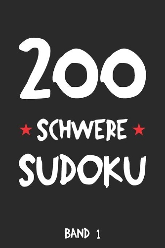 200 Schwere Sudoku Band 1: Puzzle Rätsel Heft, 9x9, 2 Rätsel pro Seite