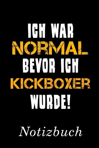 Ich War Normal Bevor Ich Kickboxer Wurde Notizbuch
