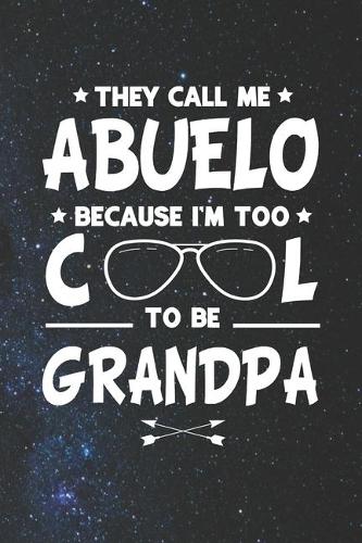 They Call Me Abuelo Because I'm Too Cool To Be Grandpa