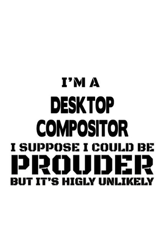 I'm A Desktop Compositor I Suppose I Could Be Prouder But It's Highly Unlikely