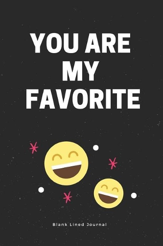 You Are My Favorite. Blank Lined Journal