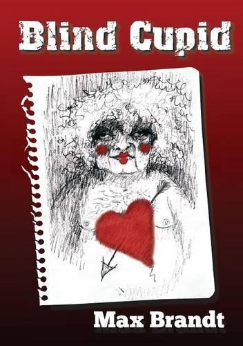 Blind Cupid: As a Twisted Mind Unravels, Hope Redeems, Love Kills
