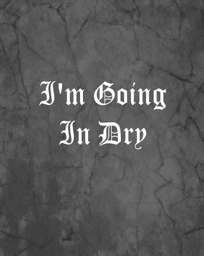 I'm Going In Dry: An Offensive Cover Notebook, Lined, 8x10", 104 Pages