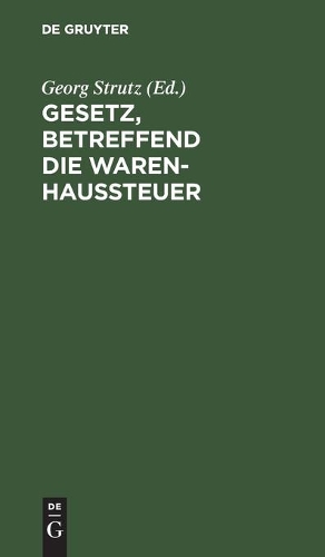 Gesetz, Betreffend Die Warenhaussteuer: Vom 18. Juli 1900; Text-Ausg. Mit Anm. U. Sachreg.(German)