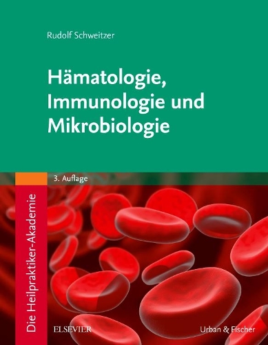 Die Heilpraktiker-Akademie. Hämatologie, Immunologie Und Mikrobiologie: (Kim - Lehrbuch - Urban & Fischer Verlag)