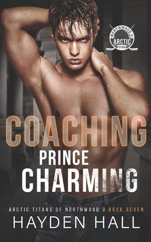 Coaching Prince Charming: (7 Arctic Titans of Northwood U)