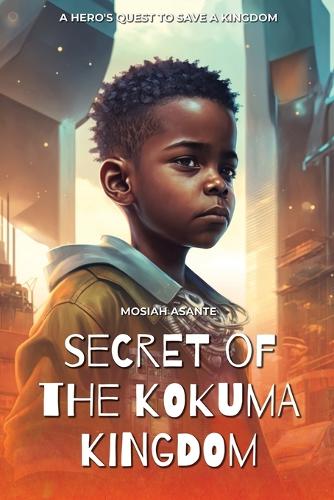 Secret of the Kokuma Kingdom: A Hero's Quest to Save a Kingdom