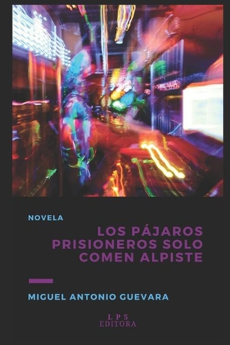 Los Pájaros Prisioneros Solo Comen Alpiste
