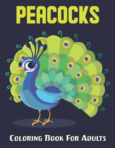 Peacocks Coloring Book For Adults: A Coloring Book of 50 Unique Stress Relief Design for Stress Relief - Gift Idea for Teens and Adults.Volume-1