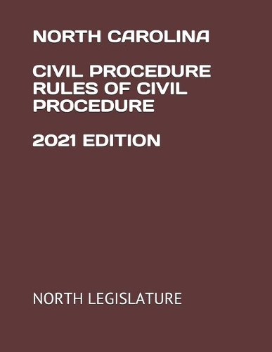 North Carolina Civil Procedure Rules of Civil Procedure 2021 Edition