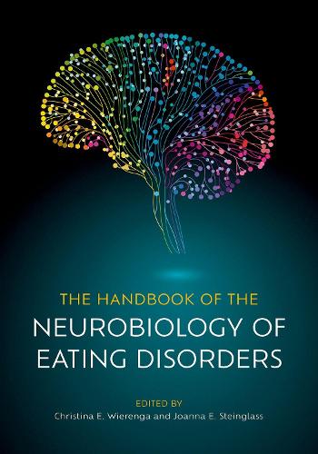 The Handbook of the Neurobiology of Eating Disorders