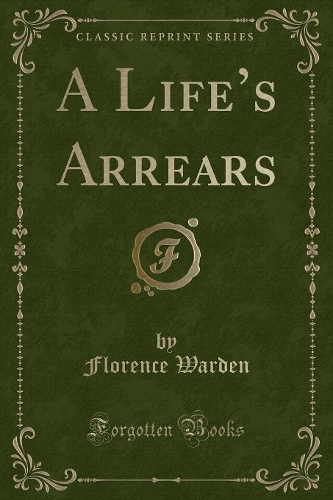A Life's Arrears (Classic Reprint)