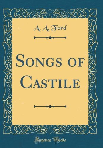 Songs of Castile (Classic Reprint)