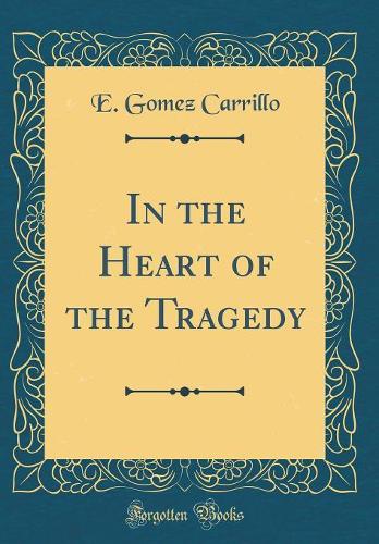 In the Heart of the Tragedy (Classic Reprint)