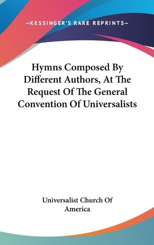 Hymns Composed By Different Authors, At The Request Of The General Convention Of Universalists