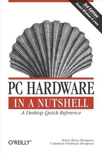 PC Hardware in a Nutshell: A Desktop Quick Reference(In a Nutshell (O'Reilly))