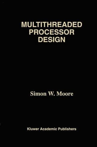 Multithreaded Processor Design: (358 The Springer International Series in Engineering and Computer Science)