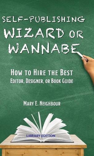 Self-Publishing Wizard or Wannabe: How to Hire the Best Editor, Designer, or Book Guide