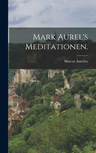 Mark Aurel's Meditationen.