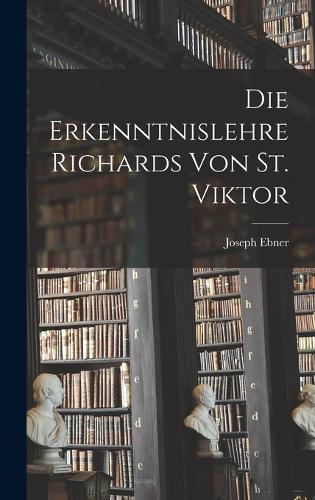 Die Erkenntnislehre Richards von St. Viktor