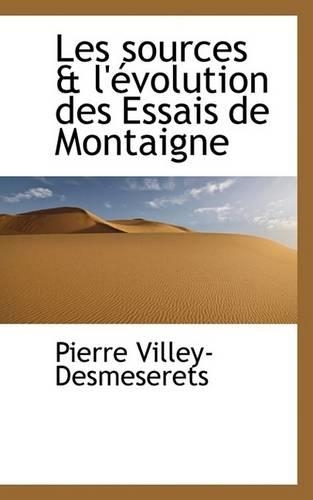 Les Sources & L'Evolution Des Essais de Montaigne