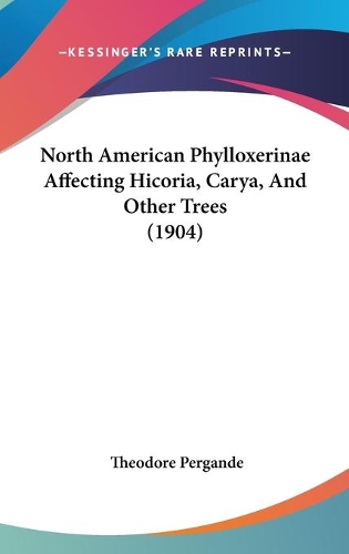 North American Phylloxerinae Affecting Hicoria, Carya, And Other Trees (1904): (English)