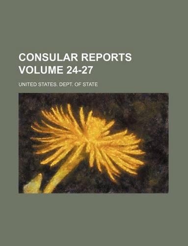 Consular Reports Volume 24-27