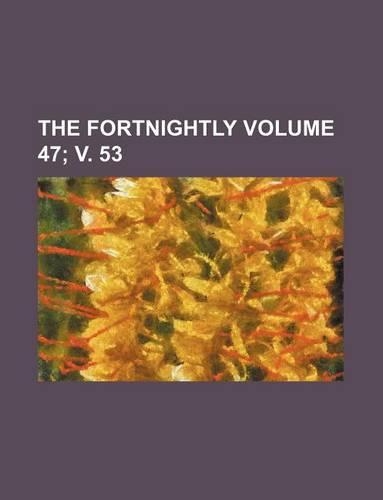 The Fortnightly Volume 47; V. 53